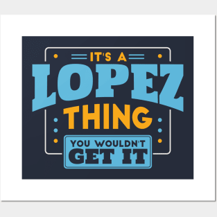 It's a Lopez Thing, You Wouldn't Get It // Lopez Family Last Name Posters and Art